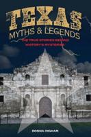 Texas Myths and Legends: The True Stories behind History's Mysteries, 2nd Edition