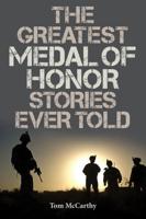 The Greatest Medal of Honor Stories Ever Told
