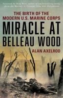 Miracle at Belleau Wood: The Birth Of The Modern U.S. Marine Corps, New Edition