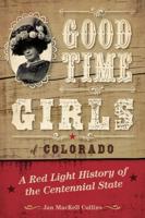 Good Time Girls of Colorado: A Red-Light History of the Centennial State