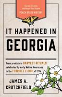 It Happened in Georgia: Stories of Events and People that Shaped Peach State History, Third Edition