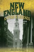 New England Myths and Legends: The True Stories behind History's Mysteries, Second Edition