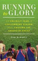 Running to Glory: An Unlikely Team, a Challenging Season, and Chasing the American Dream