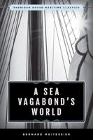A Sea Vagabond's World: Boats and Sails, Distant Shores, Islands and Lagoons