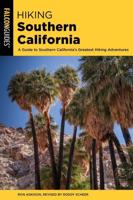Hiking Southern California: A Guide to Southern California's Greatest Hiking Adventures, Second Edition