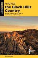 Hiking the Black Hills Country: A Guide To More Than 50 Hikes In South Dakota And Wyoming, Third Edition