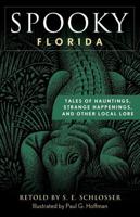 Spooky Florida: Tales of Hauntings, Strange Happenings, and Other Local Lore, Second Edition