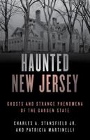 Haunted New Jersey: Ghosts and Strange Phenomena of the Garden State, Second Edition