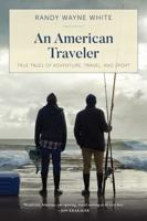 An American Traveler: True Tales of Adventure, Travel, and Sport, First Edition