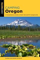Camping Oregon: A Comprehensive Guide to Public Tent and RV Campgrounds, 4th Edition