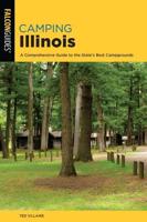 Camping Illinois: A Comprehensive Guide To The State's Best Campgrounds, 2nd Edition