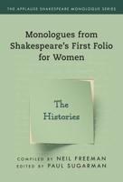 Monologues from Shakespeare's First Folio for Women. The Histories