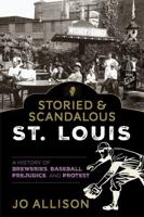 Storied and Scandalous St. Louis