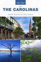 Day Trips® The Carolinas: Getaway Ideas for the Local Traveler, Third Edition