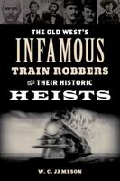 The Old West's Infamous Train Robbers and Their Historic Heists