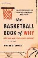 The Basketball Book of Why (And Who, What, When, Where, and How)