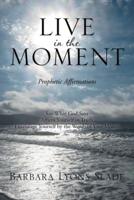 Live in the Moment: Prophetic Affirmations