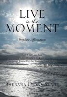 Live in the Moment: Prophetic Affirmations