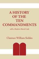 A History of the Ten Commandments: with a Modern Moral Code