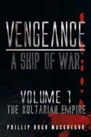 Vengeance: A Ship of War: Volume 1: The Koltarian Empire