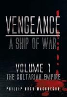 Vengeance: A Ship of War: Volume 1: The Koltarian Empire