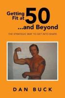 Getting Fit at 50 ...and Beyond: THE STRATEGIC WAY TO GET INTO SHAPE