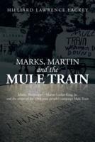 Marks, Martin and the Mule Train: Marks, Mississippi Martin Luther King, Jr. and the Origin of the 1968 Poor People's Campaign Mule Train