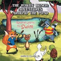 The Rowdy Bunch: Adventures Around the Pond: Ralphie Learns to Swim