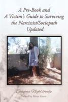 A Pre-Book and A Victim's Guide to Surviving the Narcissist/Sociopath Updated