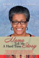 Mama Tell Me a Hard Time Story: A Series of Motivational Stories about Life in Mississippi in the 1950s and 1960s as a Sharecropper's Daughter and How