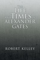 The Life and Times of Alexander Gates