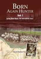Born Again Hunter: Laying Down Roots: The Intermediate Years