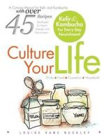 Culture Your Life: Kefir and Kombucha For Every Day Nourishment