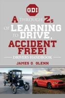 A Through Zs of Learning to Drive, Accident Free!: Drivers Handbook