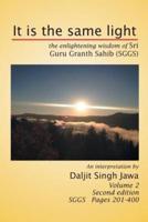 It Is the Same Light: The Enlightening Wisdom of Sri Guru Granth Sahib (Sggs) Volume 2: Sggs Pages 201-400