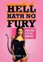 HELL HATH NO FURY: A compilation of the Evil Deeds women can do
