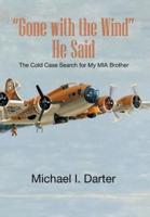 Gone with the Wind, He Said: The Cold Case Search for My Missing-In-Action Airman Brother