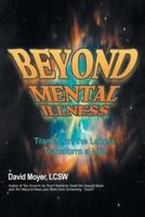 Beyond Mental Illness: Transform the Labels Transform a Life