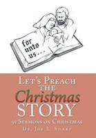 Let's Preach the Christmas Story: 91 Sermons on Christmas