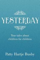 Yesterday: True Tales about Children for Children