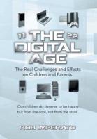 The Digital Age: The Real Challenges and Effects on Children and Parents. Why Are They (Our Adults-To-Be) So Unhappy? Our Children Do D