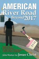American River Road Beyond 2017: Journey Love, Murder, Decay, and a Nation'S Catastrophic Fall from True God-Faith