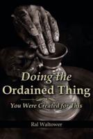 Doing the Ordained Thing: You Were Created for This