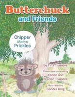 Butterchuck and Friends: Chipper Meets Prickles