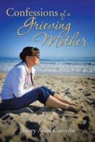 Confessions of a Grieving Mother: A Mother's Journey Through the Death of a Child