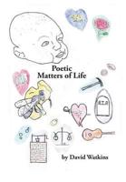 Poetic Matters of Life