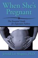When She's Pregnant: The Essential Guide for Expectant Fathers