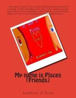 My Name Is Pisces (Friends)