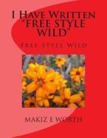 I Have Written "FREE STYLE WILD"