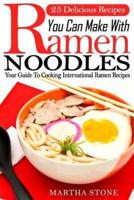 25 Delicious Recipes You Can Make With Ramen Noodles